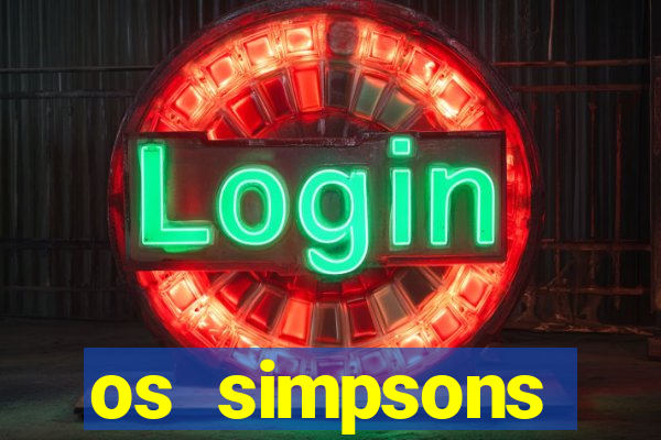 os simpsons assistir online dublado